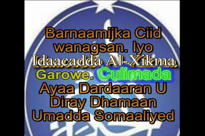 Ciid wanaagsan Iyo Idaacadda Al-Xikma Garowe Oo Culimadu Dardaaran Udireen Madaxda Iyo Shacabka Soomaalida Dardaaran Dhaxalgal ah ,